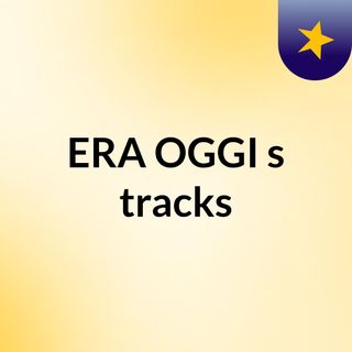 ERA OGGI's tracks