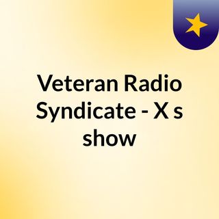Veteran Radio Syndicate - X's show