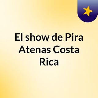 El show de Pira Atenas Costa Rica