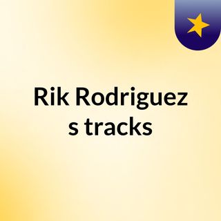 Rik Rodriguez's tracks
