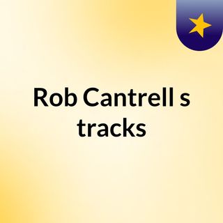 Rob Cantrell's tracks