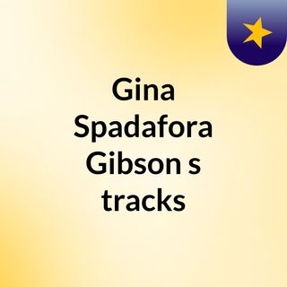 Gina Spadafora Gibson's tracks