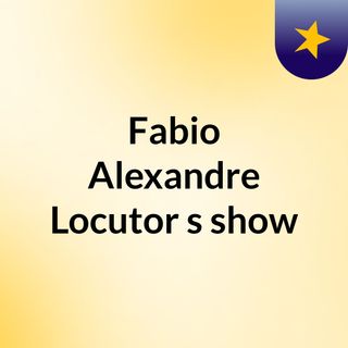 Fabio Alexandre Locutor's show