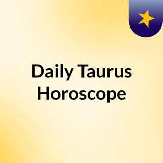 Daily Horoscope For Taurus August 10 2023