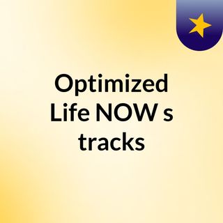 Optimized Life NOW's tracks