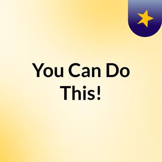 You Can Do This!