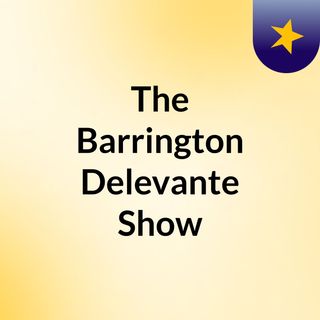 The Barrington Delevante Show