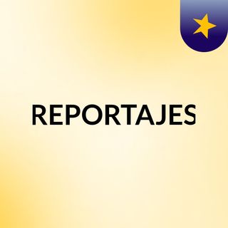 REPORTAJES