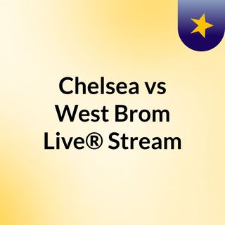 Chelsea vs West Brom Live®️👉 Stream