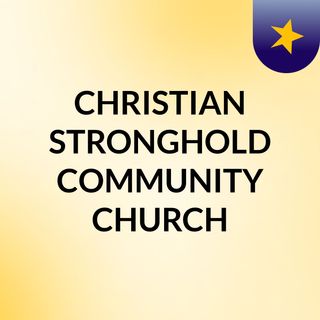 CHRISTIAN STRONGHOLD  COMMUNITY CHURCH