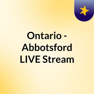 Ontario - Abbotsford LIVE Stream#