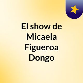 El show de Micaela Figueroa Dongo