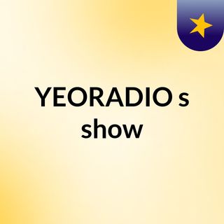 YEORADIO's show