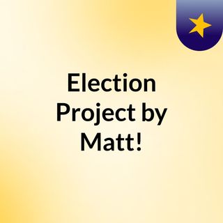 Election Project by Matt!