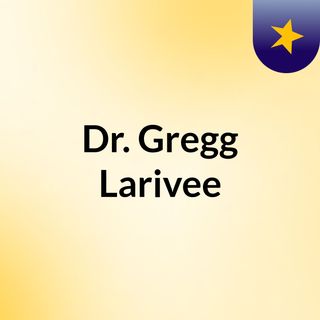 Dr. Gregg Larivee