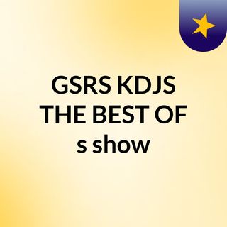 GSRS KDJS THE BEST OF's show