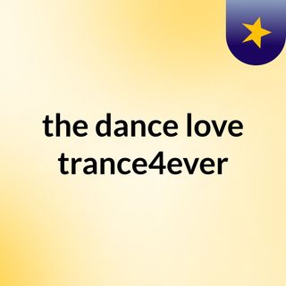 the dance love trance4ever