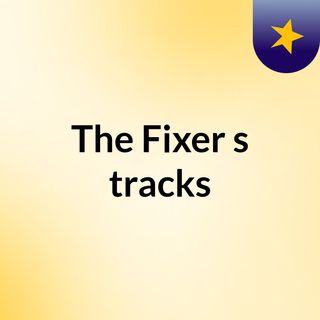 The Fixer's tracks