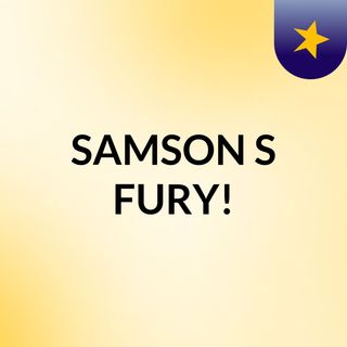 SAMSON'S FURY!