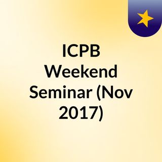 ICPB Weekend Seminar (Nov 2017)