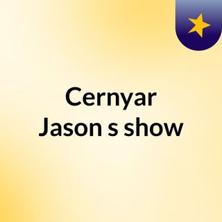 Cernyar Jason's show