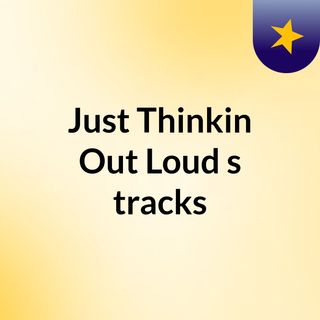 Just Thinkin' Out Loud's tracks