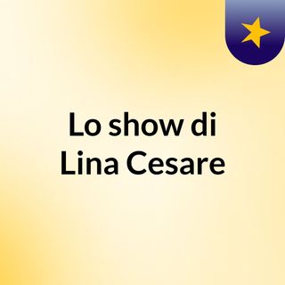 Lo show di Lina Cesare
