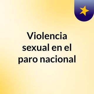 Violencia sexual en el paro nacional