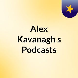 Alex Kavanagh's Podcasts