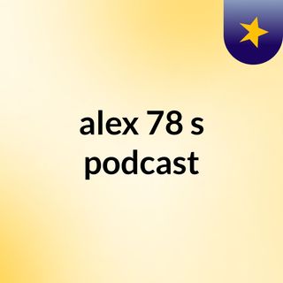 alex 78's podcast