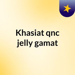 Khasiat qnc jelly gamat