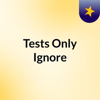 Tests Only, Ignore