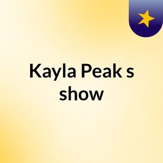 Kayla Peak's show