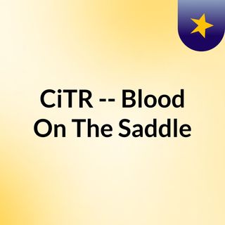 CiTR -- Blood On The Saddle