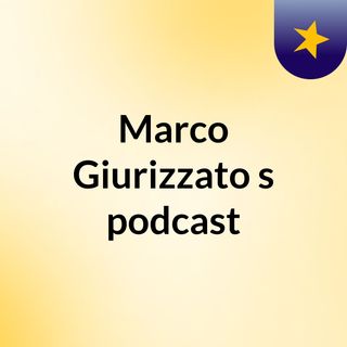 Marco Giurizzato's podcast