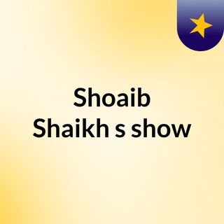 Shoaib Shaikh's show