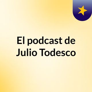El podcast de Julio Todesco