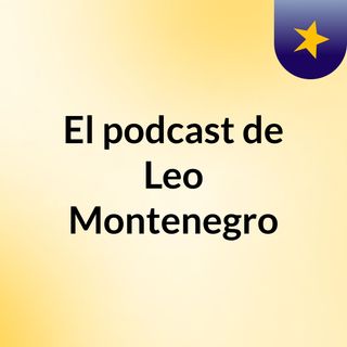 El podcast de Leo Montenegro