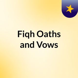 Fiqh: Oaths and Vows