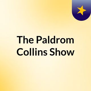 The Paldrom Collins Show