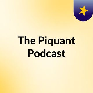 The Piquant Podcast