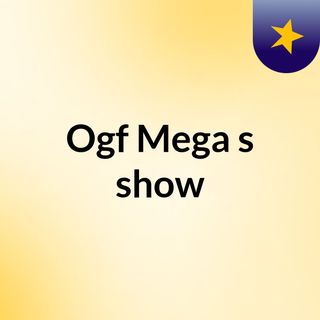 Ogf Mega's show