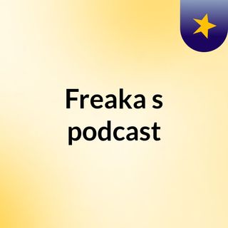 Freaka's podcast