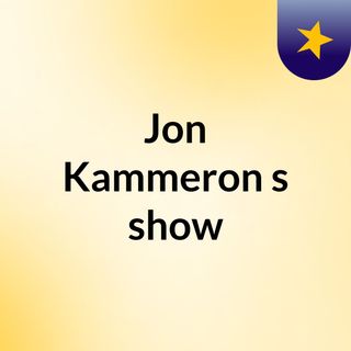 Jon Kammeron's show