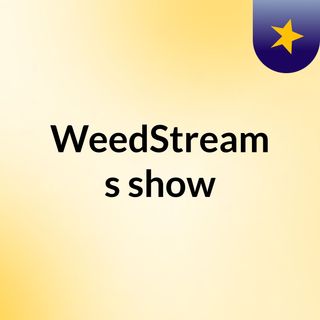 WeedStream's show