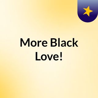 More Black Love!
