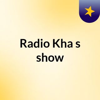 Radio Kha's show