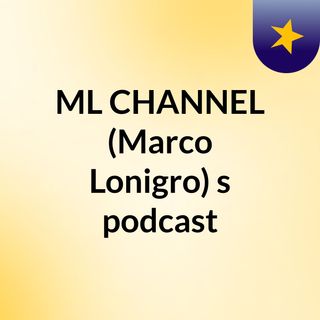 ML CHANNEL (Marco Lonigro)'s podcast