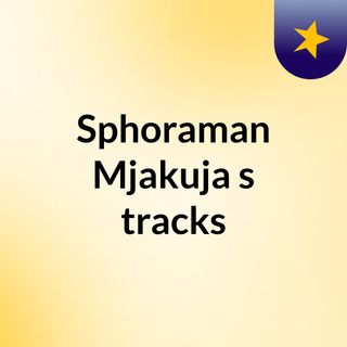 Sphoraman Mjakuja's tracks