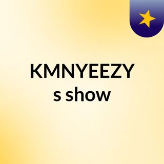 KMNYEEZY's show